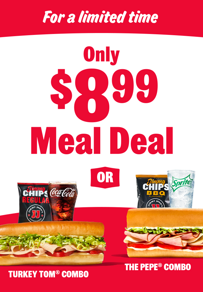 For a Limited Time Only $8.99 Meal Deal Turkey Tom or The Pepe Combo