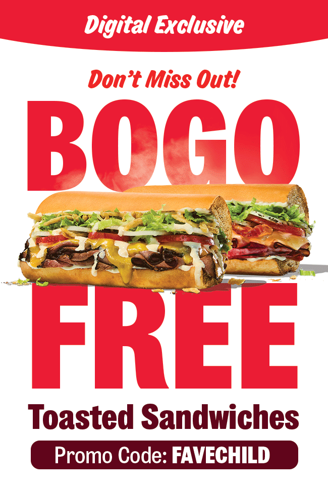 *Digital Exclusive Banner* Don’t Miss Out! BOGO TOASTED SANDWICHES Promo Code: FAVECHILD