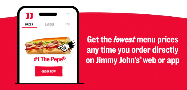 Get the lowest menu prices any time you order directly on Jimmy John's web or app