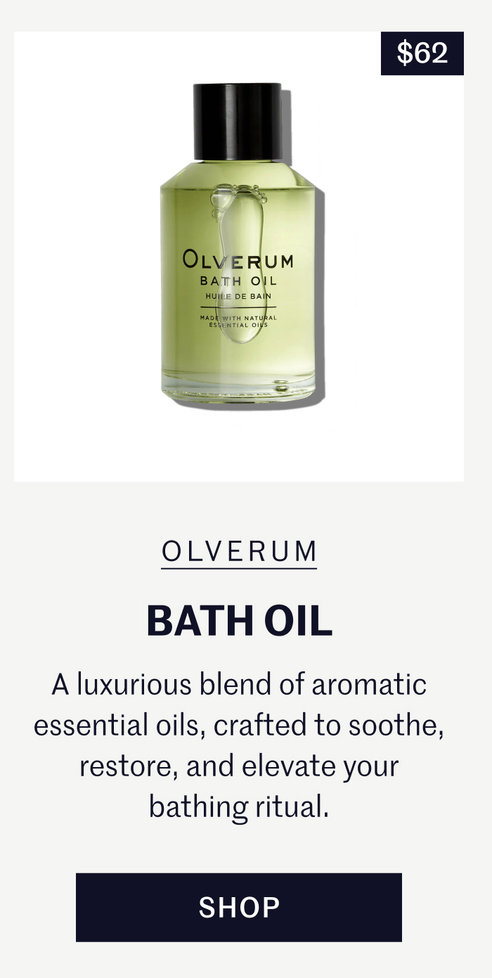 Olverum Bath Oil | $62 A luxurious blend of aromatic essential oils, crafted to soothe, restore, and elevate your bathing ritual. Shop