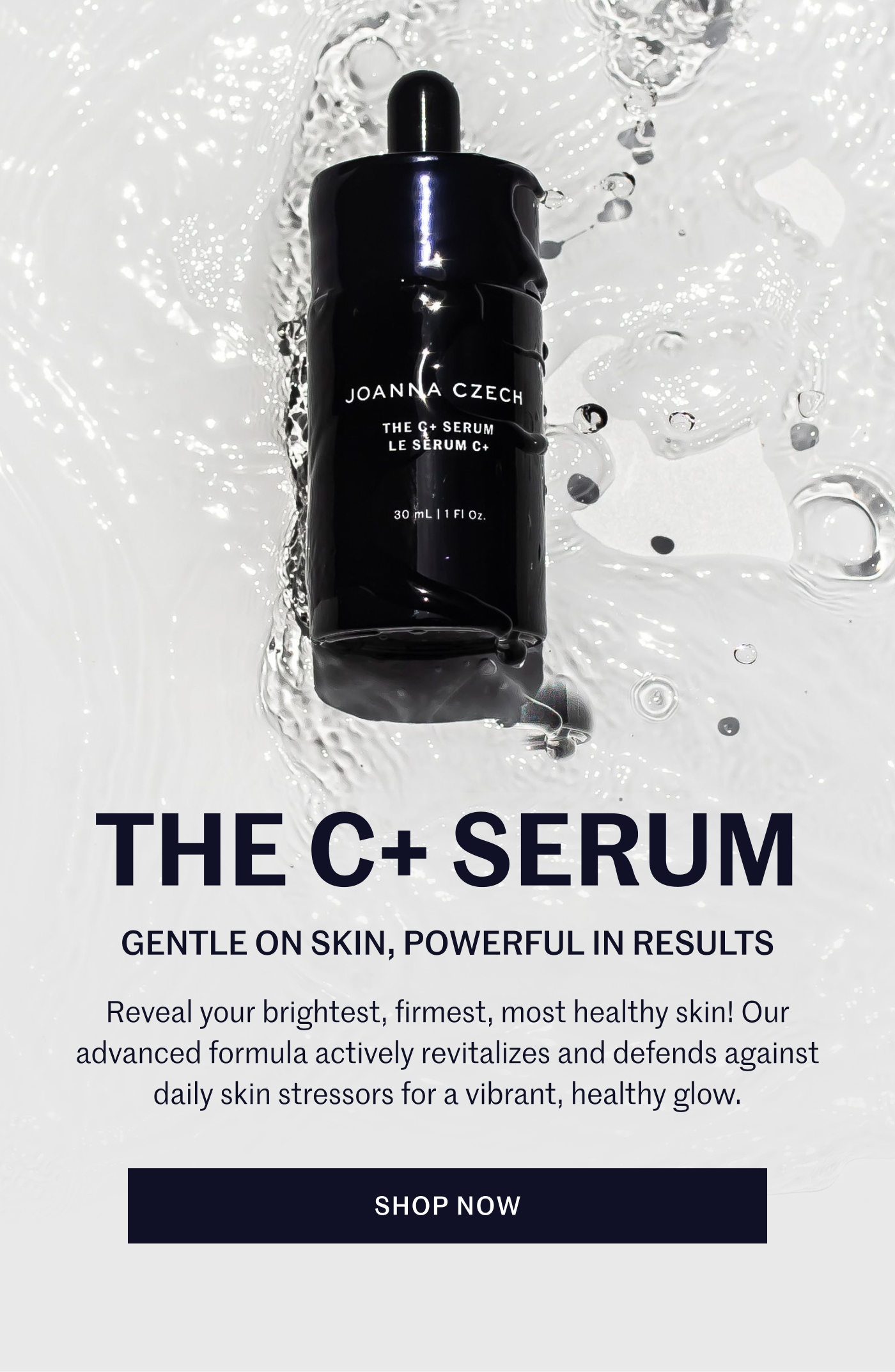 The C+ Serum Gentle on skin, powerful in results Reveal your brightest, firmest, most healthy skin! Our advanced formula actively revitalizes and defends against daily skin stressors for a vibrant, healthy glow. Shop Now