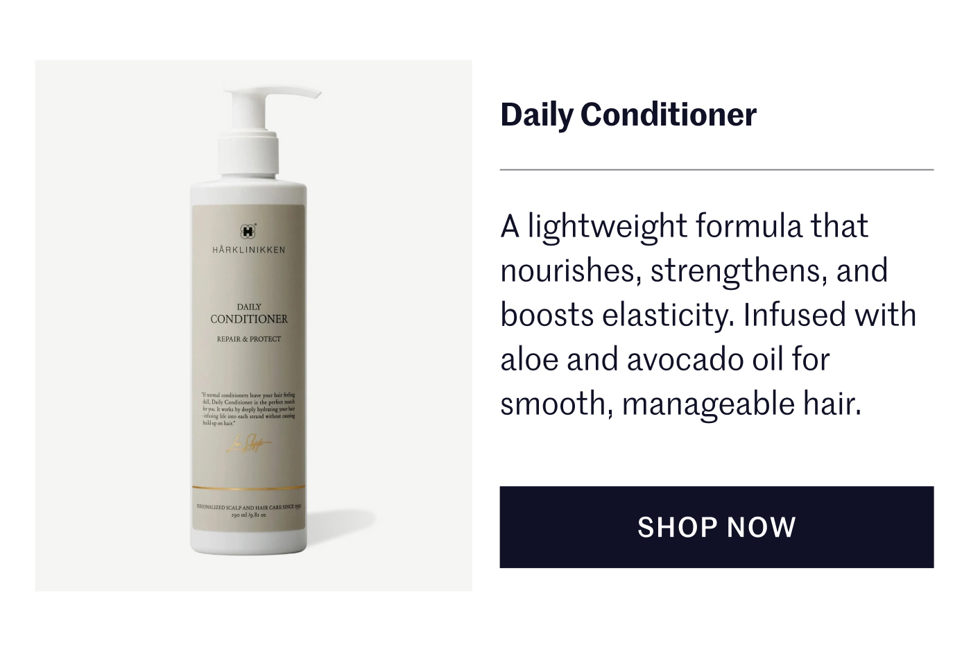 Daily Conditioner A lightweight formula that nourishes, strengthens, and boosts elasticity. Infused with aloe and avocado oil for smooth, manageable hair.  SHOP NOW
