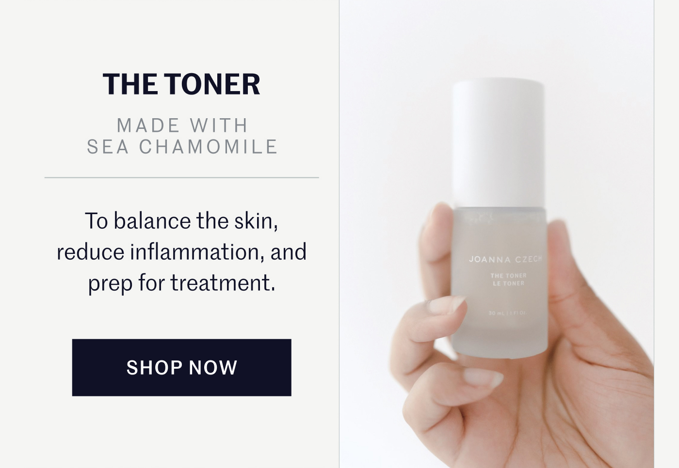 THE TONER   MADE WITH SEA CHAMOMILE  To balance the skin, reduce inflammation, and prep for treatment.  SHOP NOW