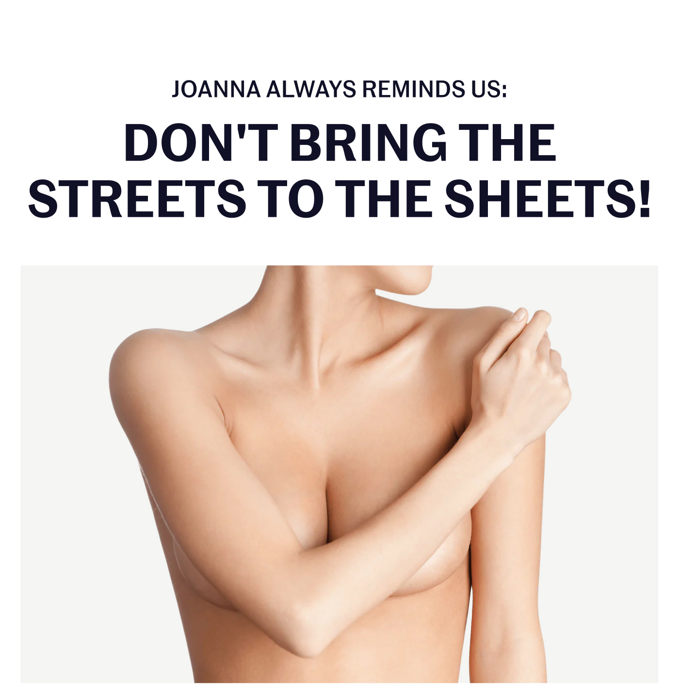 Joanna Always Reminds Us: Don't bring the streets to the sheets!
