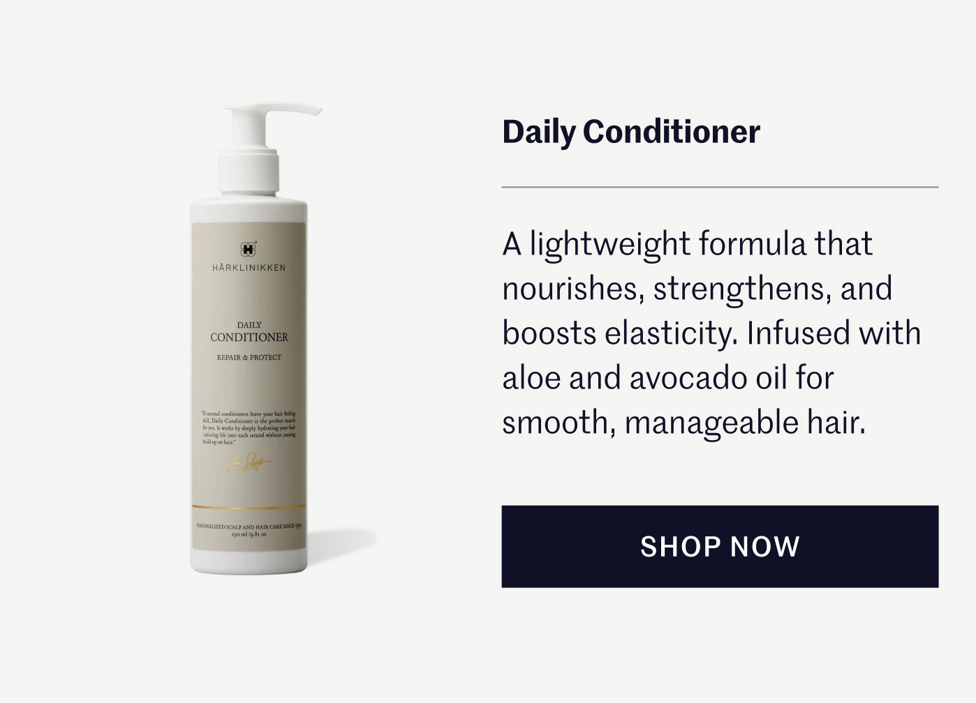 Daily Conditioner A lightweight formula that nourishes, strengthens, and boosts elasticity. Infused with aloe and avocado oil for smooth, manageable hair.   SHOP NOW
