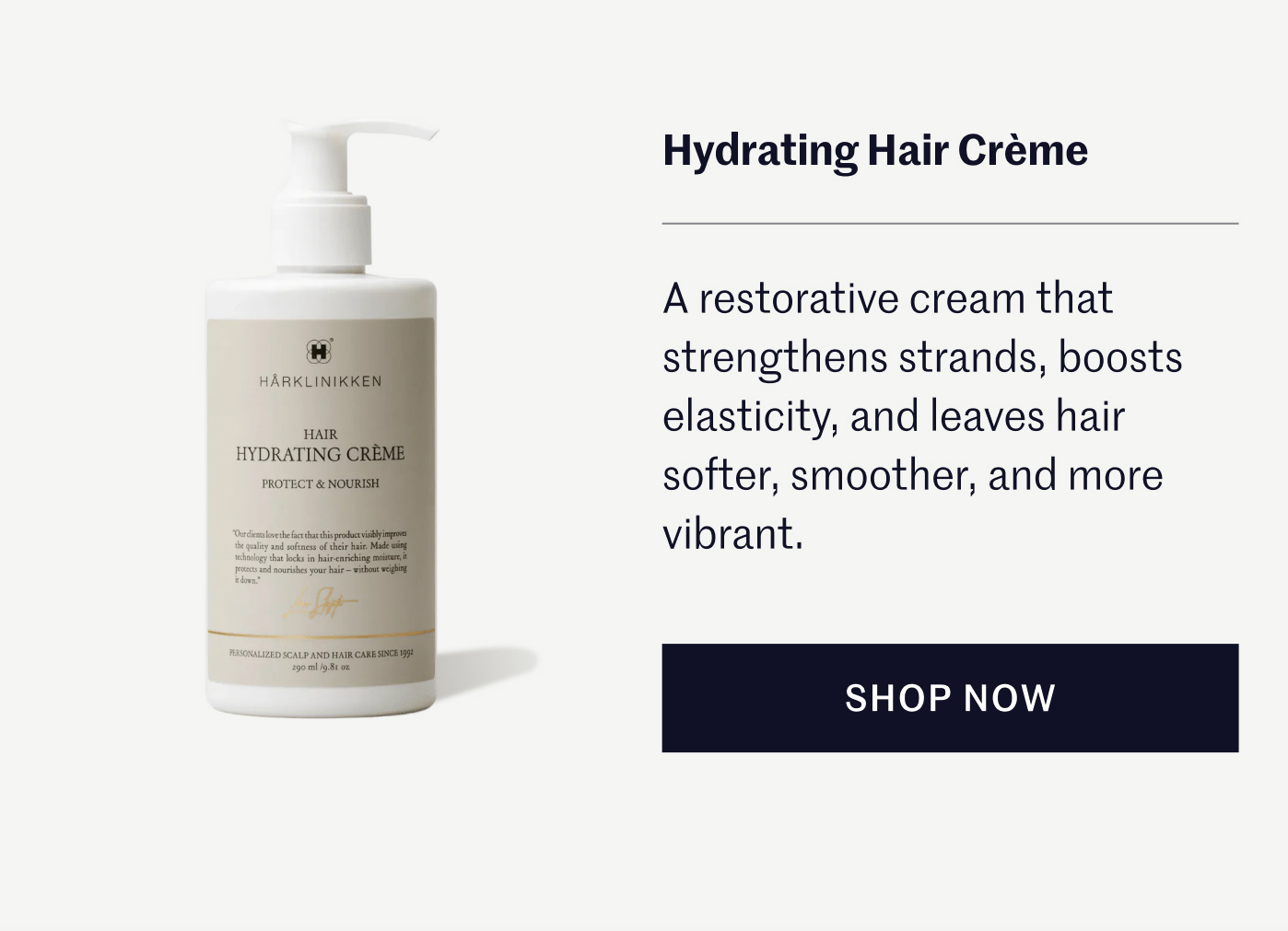 Hydrating Hair Crème A restorative cream that strengthens strands, boosts elasticity, and leaves hair softer, smoother, and more vibrant.   SHOP NOW