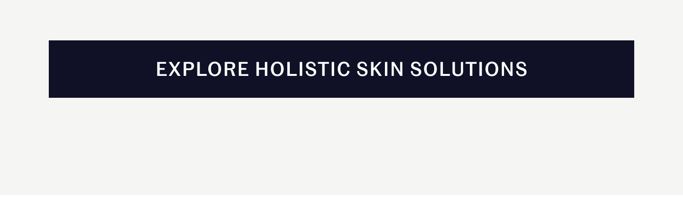 EXPLORE HOLISTIC SKIN SOLUTIONS