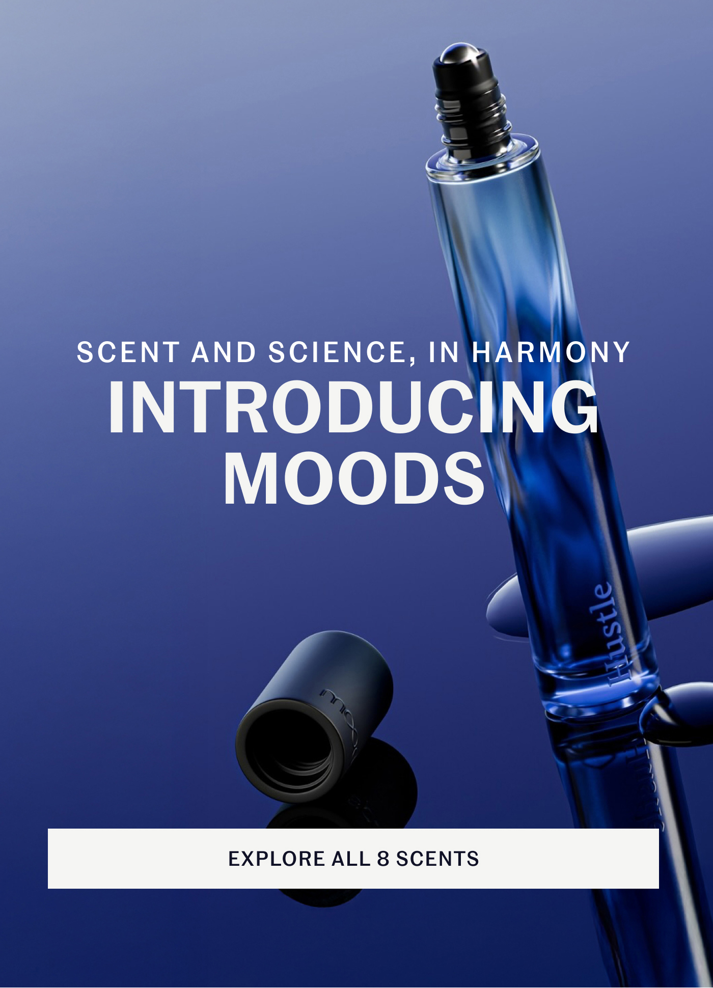 SCENT AND SCIENCE, IN HARMONY INTRODUCING MOODS  EXPLORE ALL 8 SCENTS