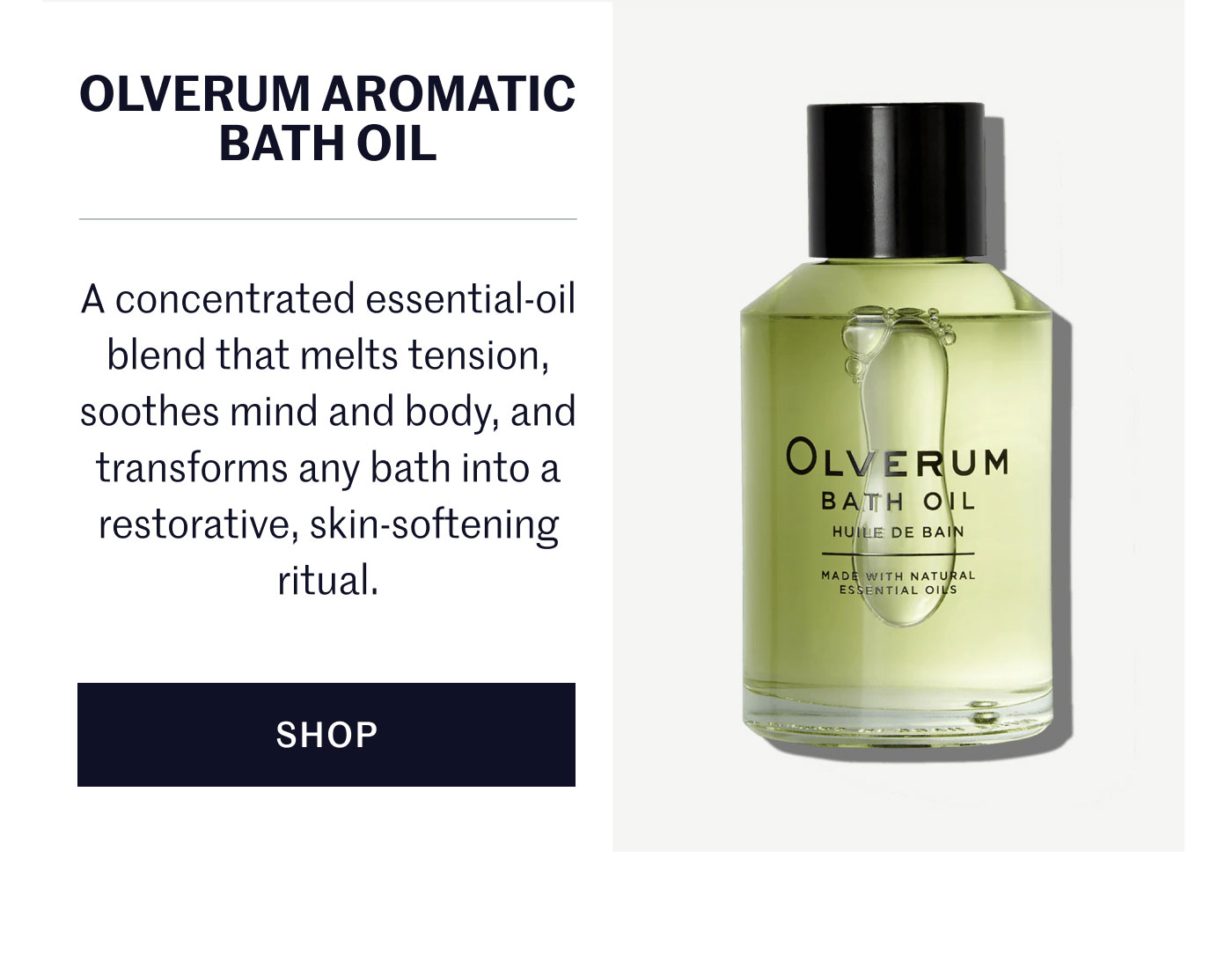 OLVERUM AROMATIC BATH OIL  A concentrated essential-oil blend that melts tension, soothes mind and body, and transforms any bath into a restorative, skin-softening ritual.  SHOP