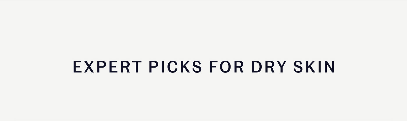 EXPERT PICKS FOR DRY SKIN