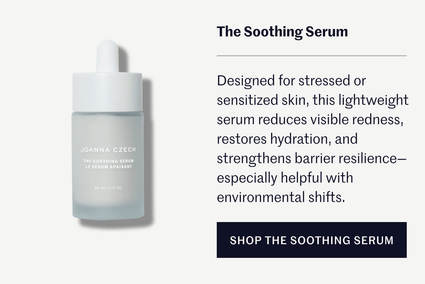 The Soothing Serum Designed for stressed or sensitized skin, this lightweight serum reduces visible redness, restores hydration, and strengthens barrier resilience - especially helpful with environmental shifts. SHOP THE SOOTHING SERUM 