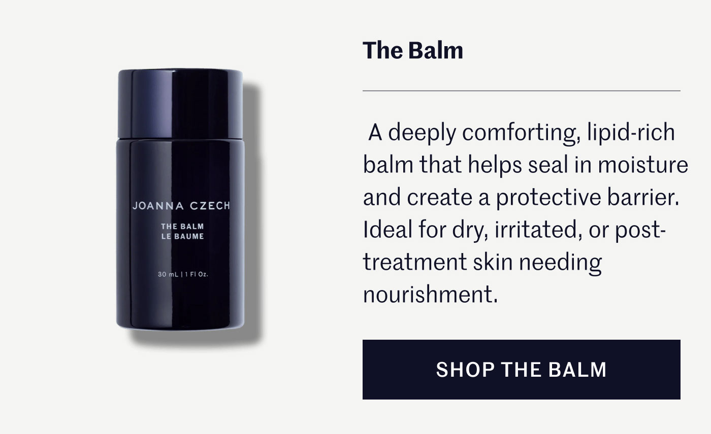 The Balm  A deeply comforting, lipid-rich balm that helps seal in moisture and create a protective barrier. Ideal for dry, irritated, or post-treatment skin needing nourishment.  SHOP THE BALM