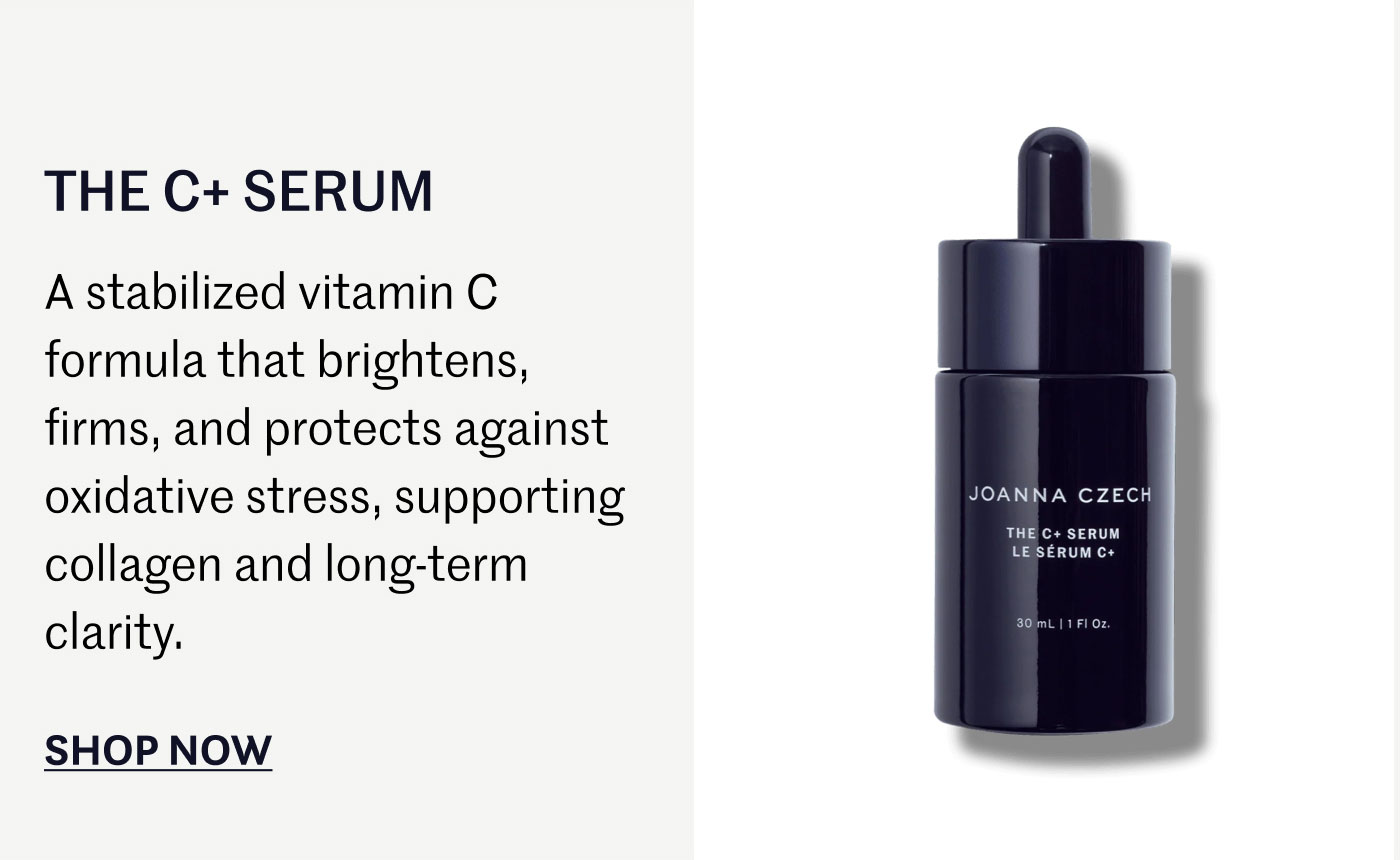 THE C+ SERUM  A stabilized vitamin C formula that brightens, firms, and protects against oxidative stress, supporting collagen and long-term clarity.  SHOP NOW