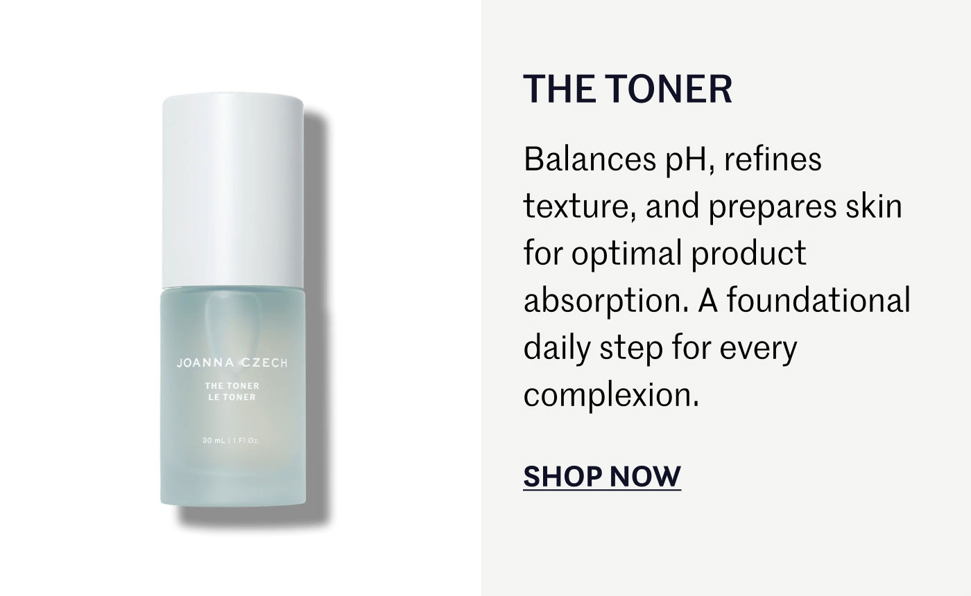 THE TONER  Balances pH, refines texture, and prepares skin for optimal product absorption. A foundational daily step for every complexion.  SHOP NOW