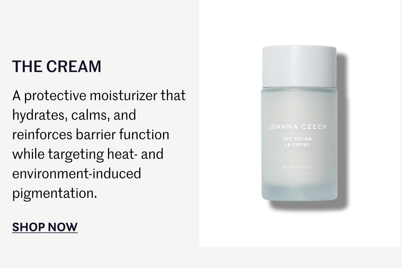THE CREAM  A protective moisturizer that hydrates, calms, and reinforces barrier function while targeting heat- and environment-induced pigmentation.  SHOP NOW