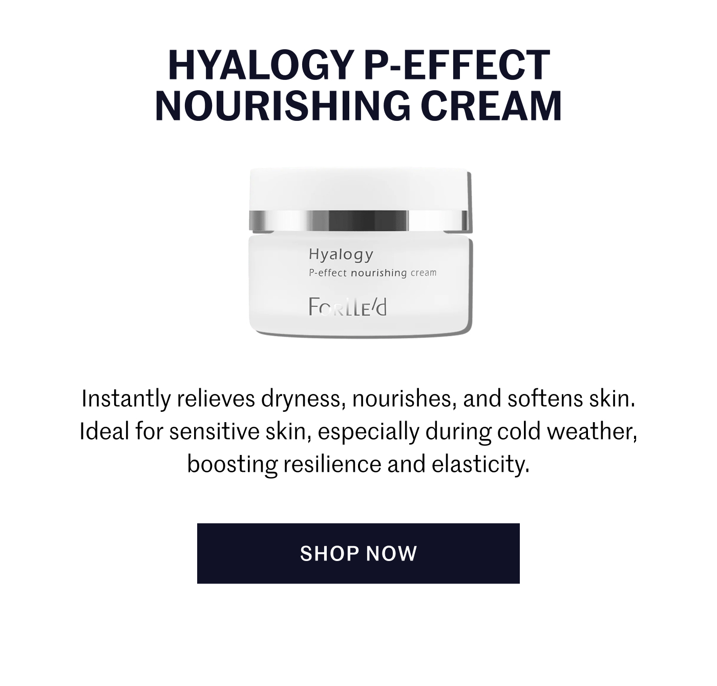 Hyalogy P-effect Nourishing Cream Instantly relieves dryness, nourishes, and softens skin. Ideal for sensitive skin, especially during cold weather, boosting resilience and elasticity. Shop Now
