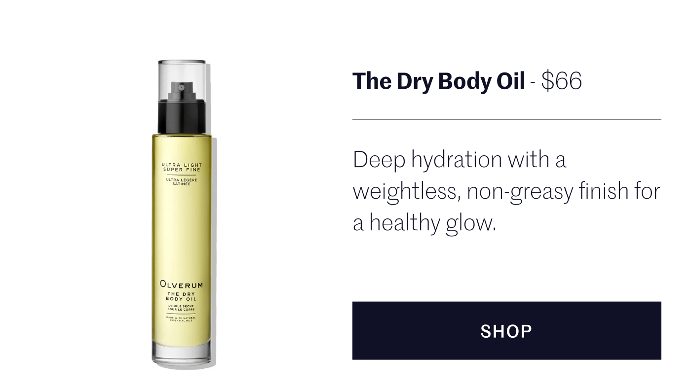 The Dry Body Oil - $110 Deep hydration with a weightless, non-greasy finish for a healthy glow.