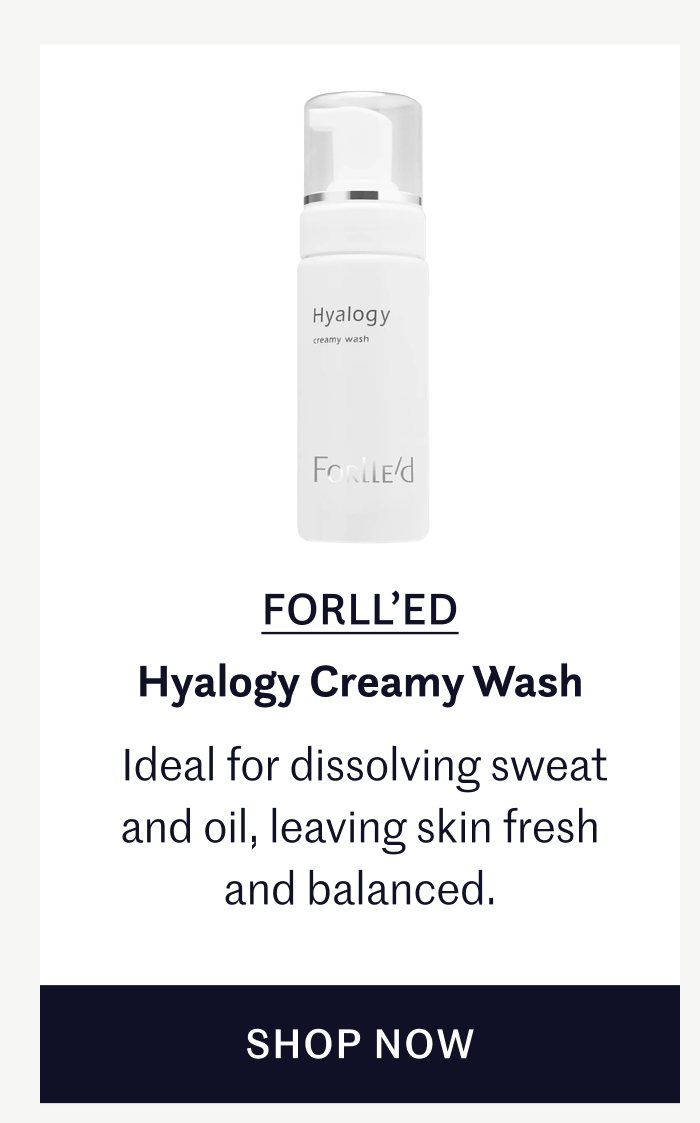 FORLL’ED – Hyalogy Creamy Wash Ideal for dissolving sweat and oil, leaving skin fresh and balanced. SHOP NOW
