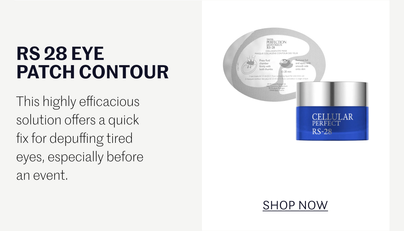 RS 28 EYE PATCH CONTOUR  This highly efficacious solution offers a quick fix for depuffing tired eyes, especially before an event.  SHOP NOW