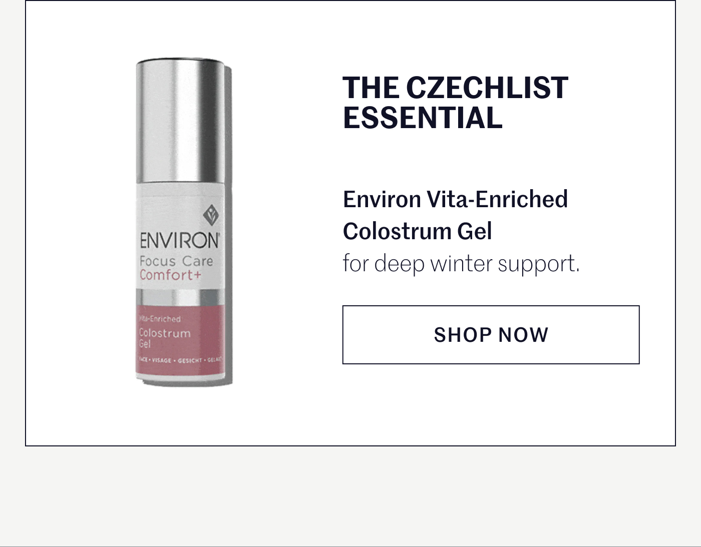 THE CZECHLIST ESSENTIAL  Environ Vita-Enriched Colostrum Gel for deep winter support. SHOP NOW