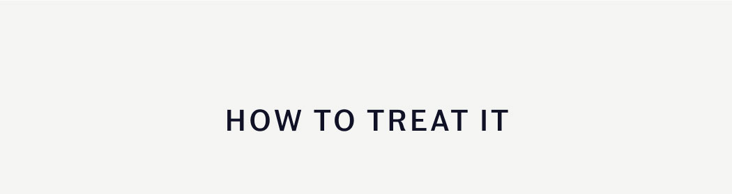 HOW TO TREAT IT