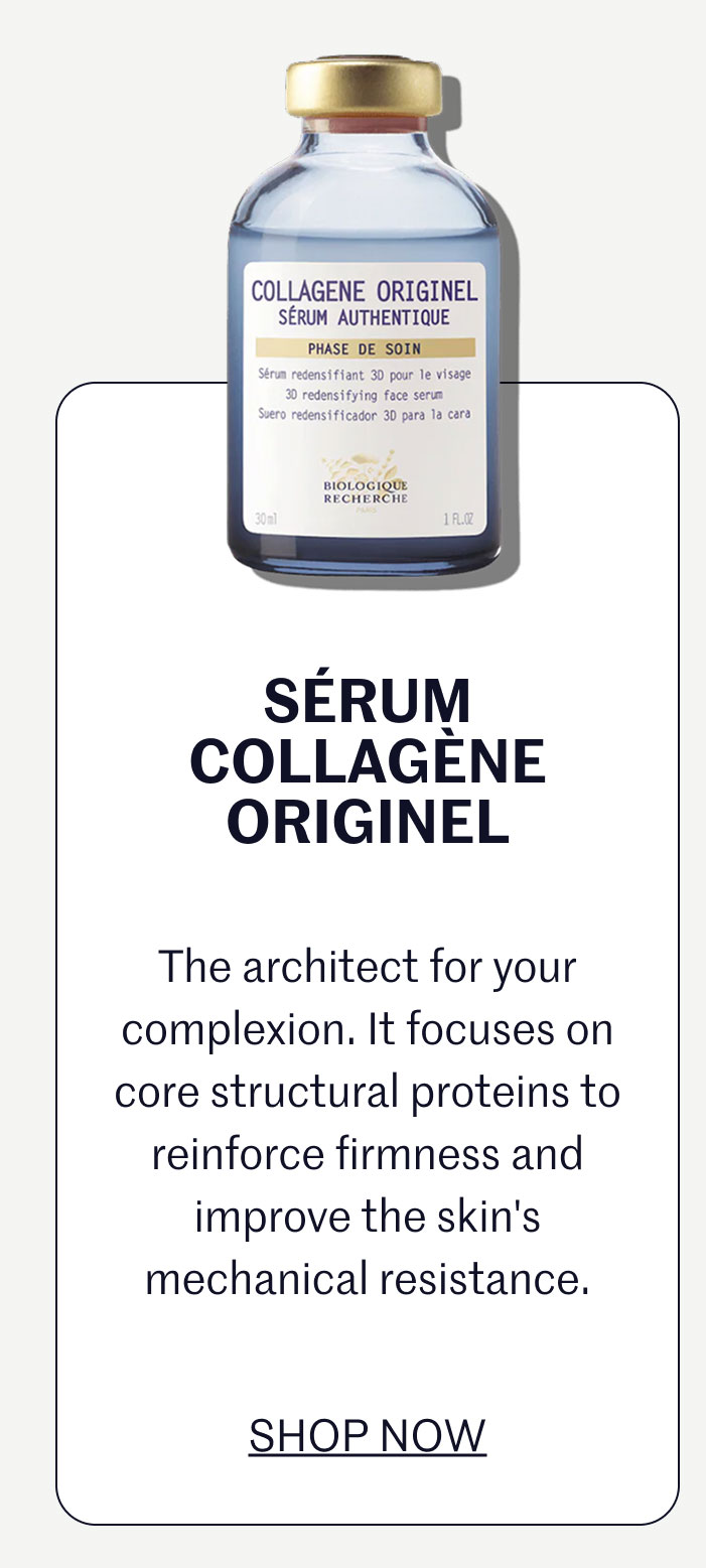 SÉRUM COLLAGÈNE ORIGINEL  The architect for your complexion. It focuses on core structural proteins to reinforce firmness and improve the skin's mechanical resistance.  SHOP NOW
