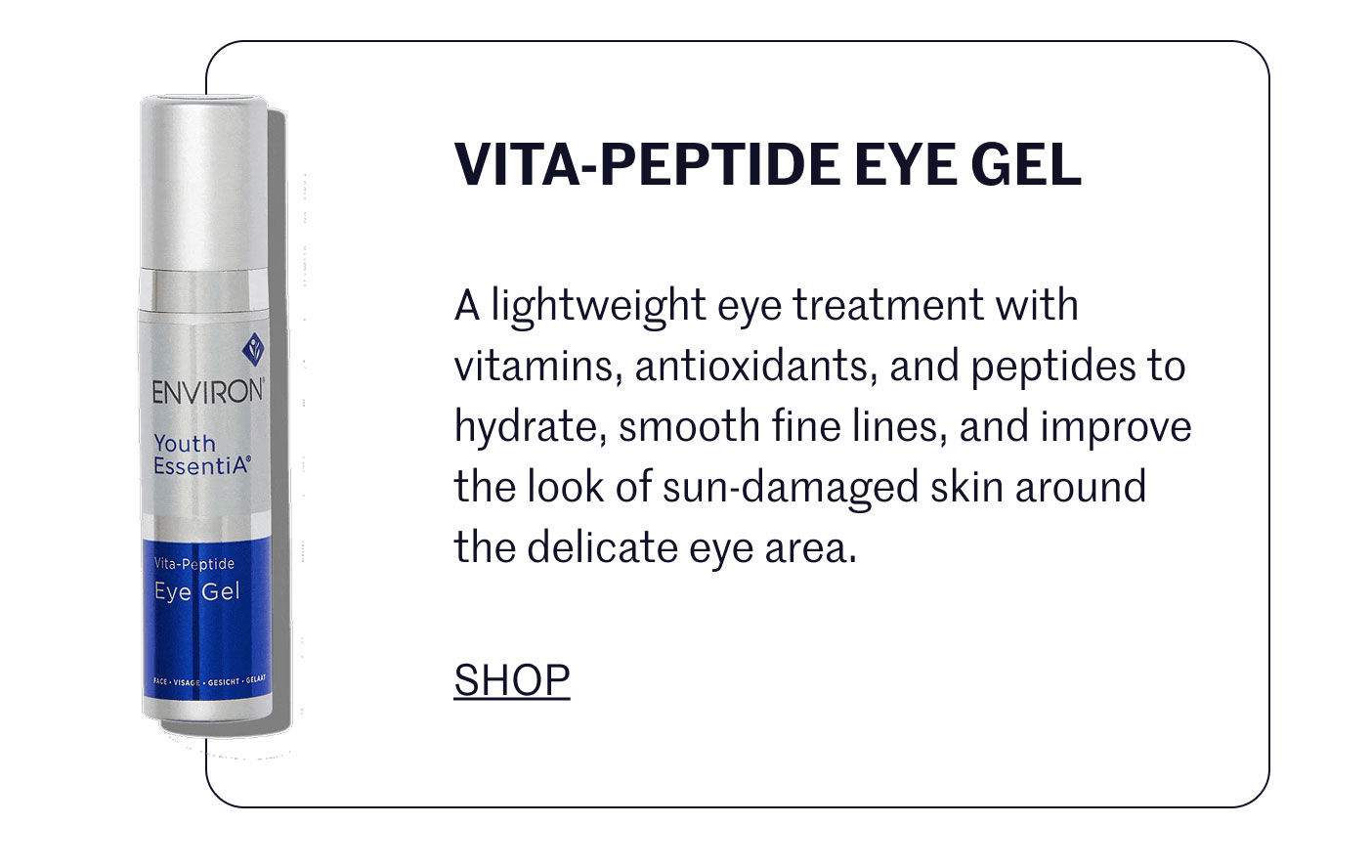 VITA-PEPTIDE EYE GEL  A lightweight eye treatment with vitamins, antioxidants, and peptides to hydrate, smooth fine lines, and improve the look of sun-damaged skin around the delicate eye area.  SHOP