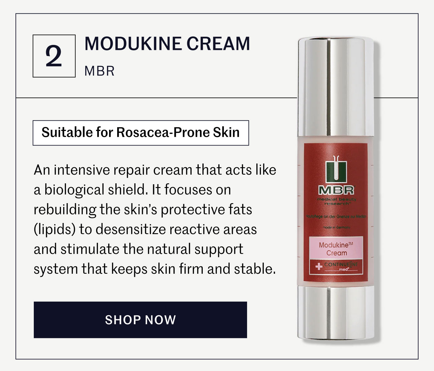 Modukine Cream Suitable for Rosacea-Prone Skin An intensive repair cream that acts like a biological shield. It focuses on rebuilding the skin’s protective fats (lipids) to desensitize reactive areas and stimulate the natural support system that keeps skin firm and stable. | SHOP NOW