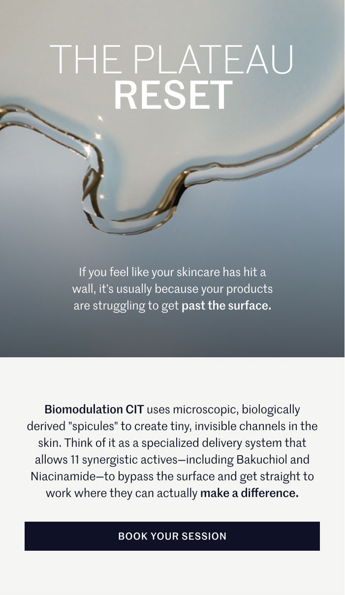 THE PLATEAU RESET  If you feel like your skincare has hit a wall, it’s usually because your products are struggling to get past the surface.  Biomodulation CIT uses microscopic, biologically derived "spicules" to create tiny, invisible channels in the skin. Think of it as a specialized delivery system that allows 11 synergistic actives—including Bakuchiol and Niacinamide—to bypass the surface and get straight to work where they can actually make a difference.  BOOK YOUR SESSION