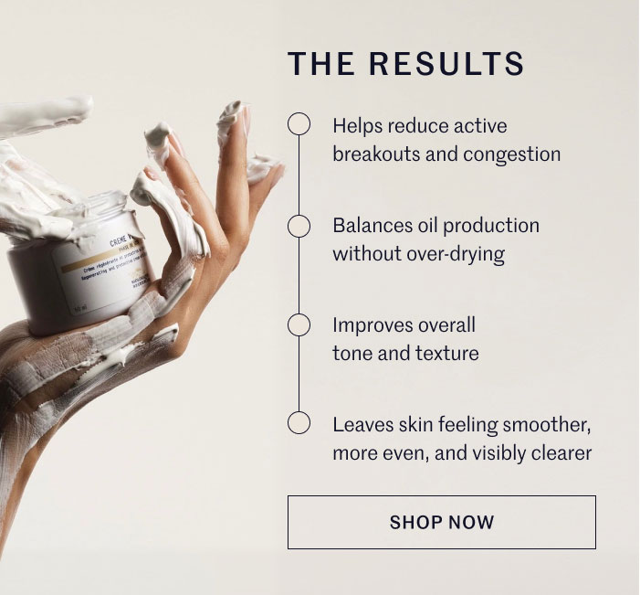 THE RESULTS  Helps reduce active breakouts and congestion Balances oil production without over-drying Improves overall tone and texture Leaves skin feeling smoother, more even, and visibly clearer  SHOP NOW
