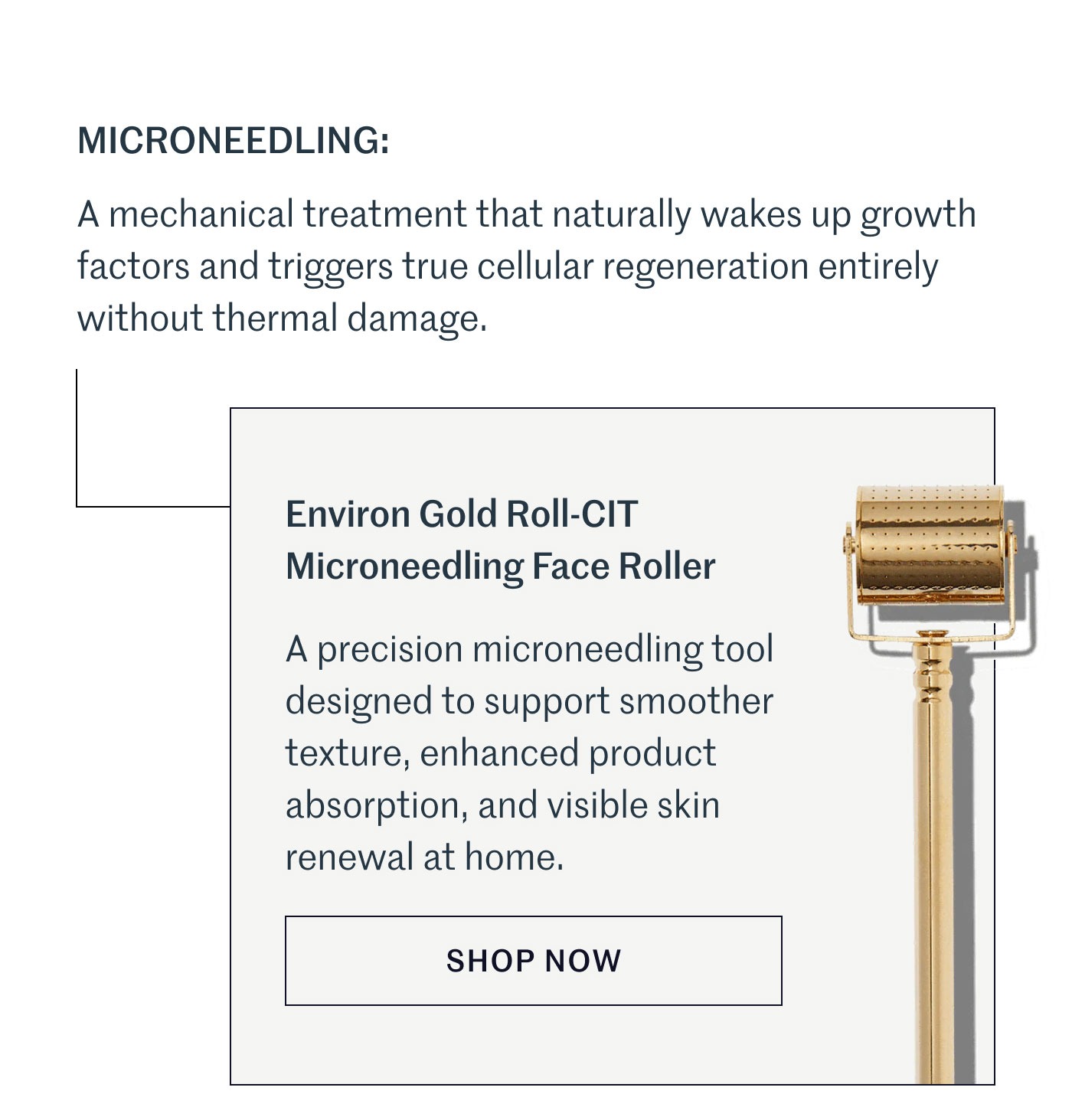 MICRONEEDLING:  A mechanical treatment that naturally wakes up growth factors and triggers true cellular regeneration entirely without thermal damage.  Environ Gold Roll-CIT Microneedling Face Roller  A precision microneedling tool designed to support smoother texture, enhanced product absorption, and visible skin renewal at home.  SHOP NOW
