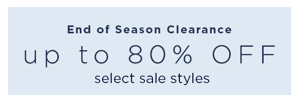 end of season clearance / up to 80% off select sale styles