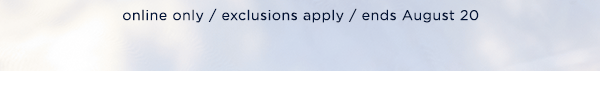 online only / exclusioinsn apply / ends August 20