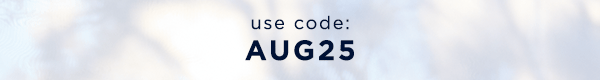 use code: AUG25