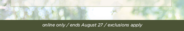 online only / ends August 27 / exclusions apply