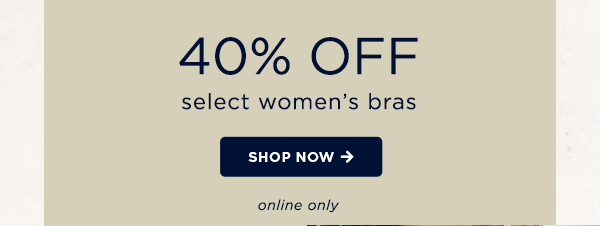 40% off select women's bras / shop now / online only