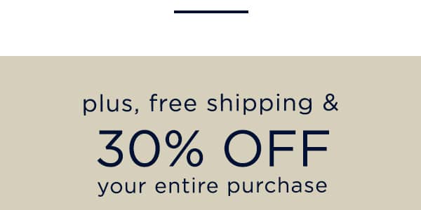 plus, free shipping & 30% off your entire purchase