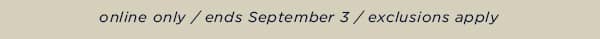online only / ends September 3 / exclusions apply