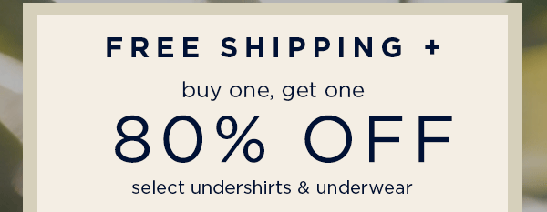 free shipping + buy one get one 80% off select men's and women's undershirts and underwear