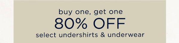 buy one, get one 80% off select men's and women's undershirts and underwear