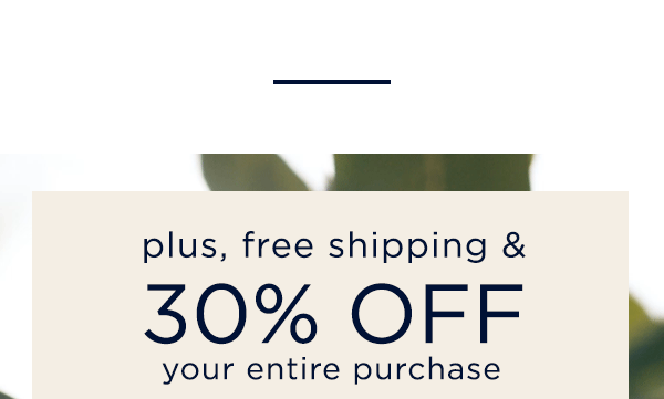 plus, free shipping and 30% off your entire purchase