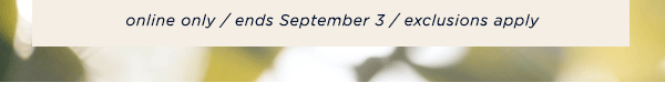 online only / ends September 3 / exclusions apply