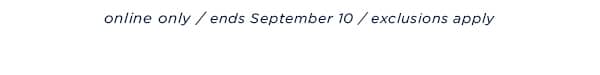 online only / ends September 3 / exclusions apply