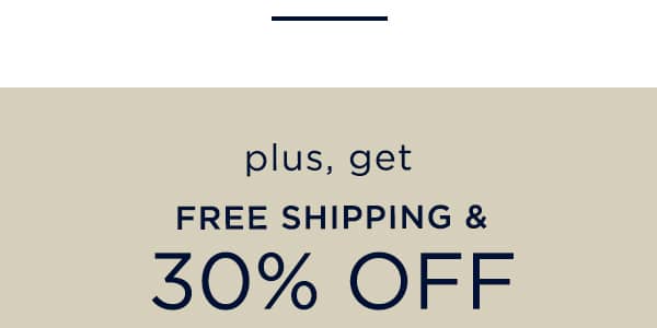 plus, get free shippig and 30% off your purchase