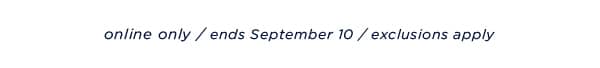 online only / ends September 10 / exclusions apply