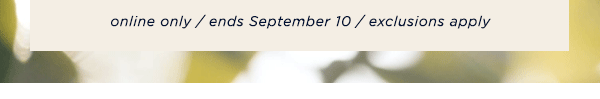 online only / ends September 10 / exclusions apply