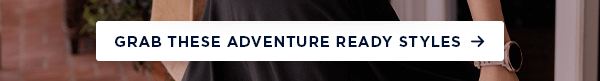 Grab these adventure ready styles!