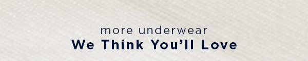 more underwear we think you'll love