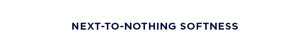 next-to-nothing softness