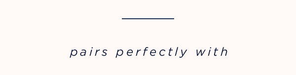 pairs perfectly with